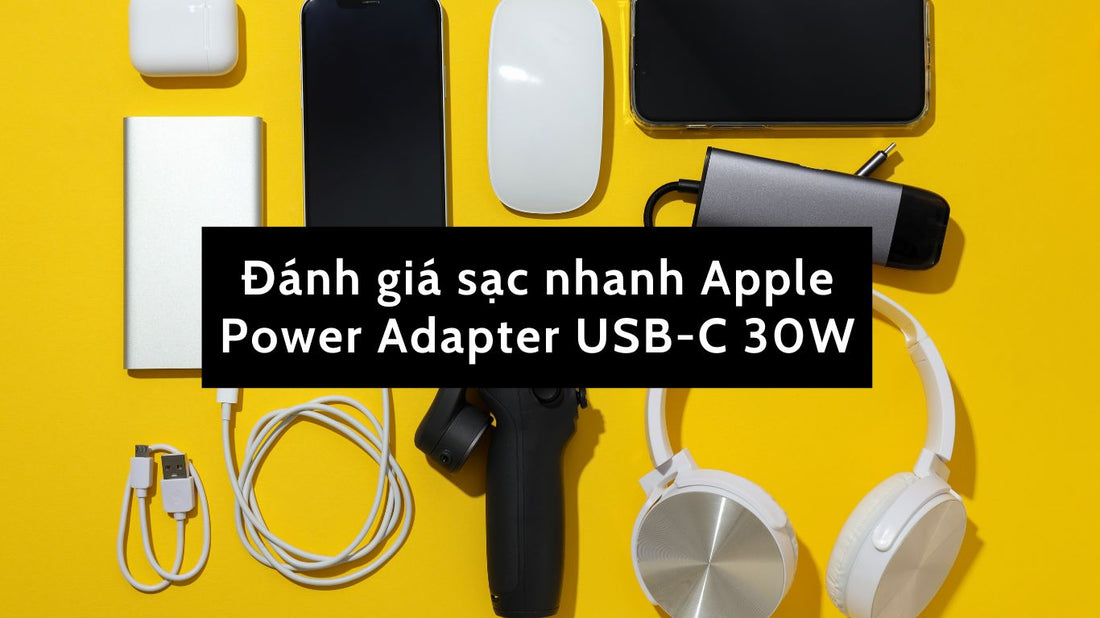 [Review] Đánh giá sạc nhanh Apple Power Adapter USB-C 30W