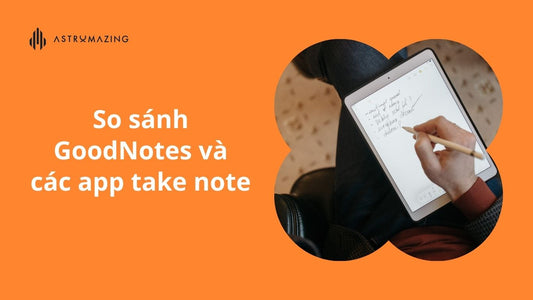 So sánh GoodNotes và các app take note khác